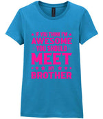 If You Think I'm Awesome You Should Meet My Brother – Ladies T-Shirt in Antique Sapphire with Hot Pink vinyl