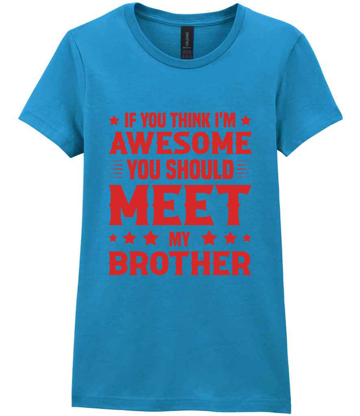 If You Think I'm Awesome You Should Meet My Brother – Ladies T-Shirt in Antique Sapphire with Red vinyl