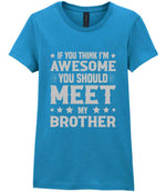 If You Think I'm Awesome You Should Meet My Brother – Ladies T-Shirt in Antique Sapphire with Silver vinyl