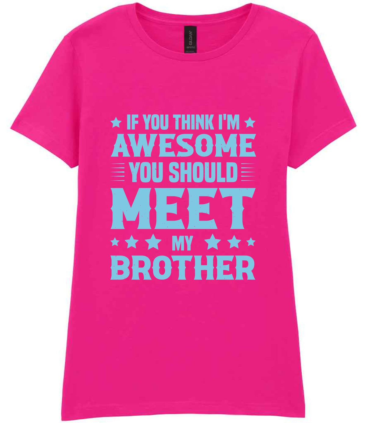 If You Think I'm Awesome You Should Meet My Brother – Ladies T-Shirt in Azalea with Baby Blue vinyl