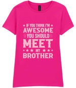 If You Think I'm Awesome You Should Meet My Brother – Ladies T-Shirt in Azalea with Baby Pink vinyl