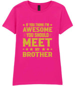 If You Think I'm Awesome You Should Meet My Brother – Ladies T-Shirt in Azalea with Gold vinyl