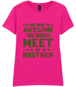 If You Think I'm Awesome You Should Meet My Brother – Ladies T-Shirt in Azalea with Military Green vinyl