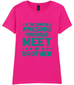 If You Think I'm Awesome You Should Meet My Brother – Ladies T-Shirt in Azalea with Teal vinyl