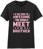 If You Think I'm Awesome You Should Meet My Brother – Ladies T-Shirt in Black with Baby Pink vinyl