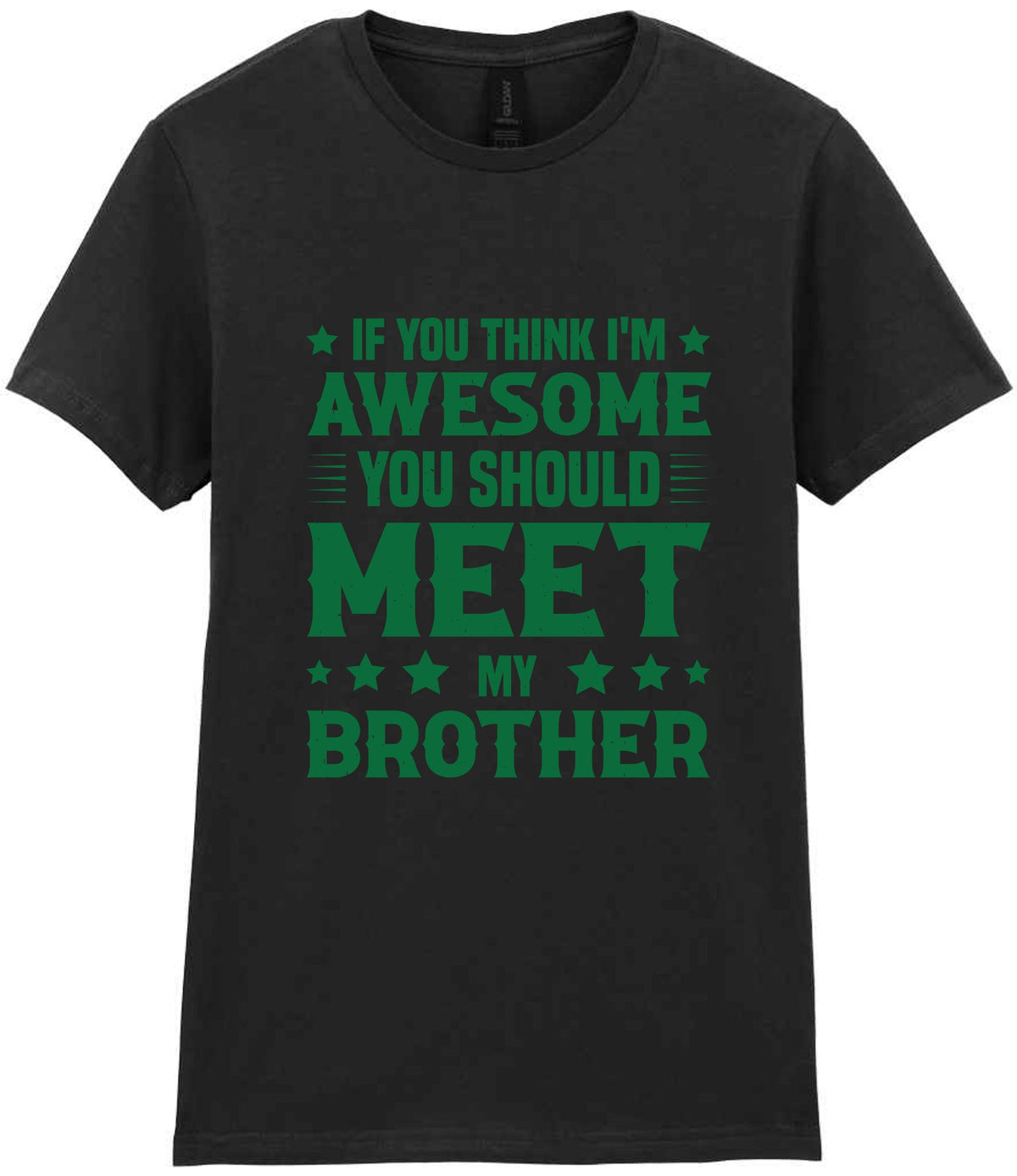 If You Think I'm Awesome You Should Meet My Brother – Ladies T-Shirt in Black with Dark Green vinyl