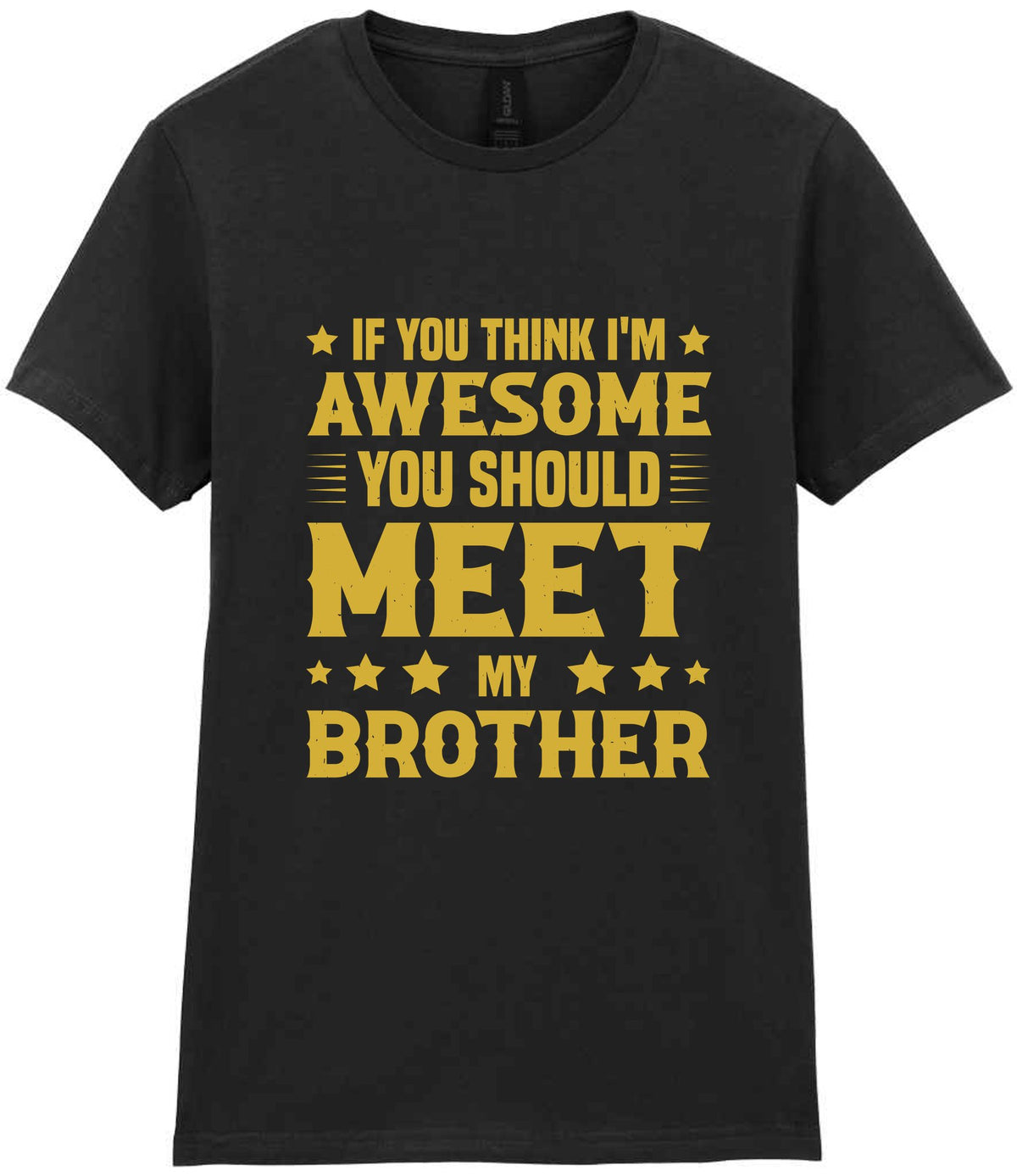 If You Think I'm Awesome You Should Meet My Brother – Ladies T-Shirt in Black with Gold vinyl