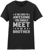 If You Think I'm Awesome You Should Meet My Brother – Ladies T-Shirt in Black with Silver vinyl