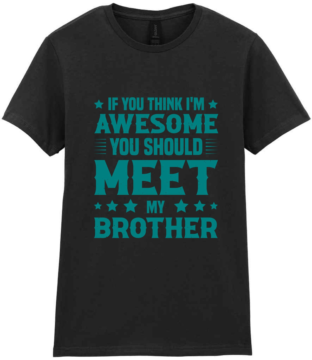 If You Think I'm Awesome You Should Meet My Brother – Ladies T-Shirt in Black with Teal vinyl