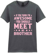 If You Think I'm Awesome You Should Meet My Brother – Ladies T-Shirt in Charcoal with Baby Pink vinyl