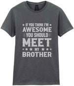If You Think I'm Awesome You Should Meet My Brother – Ladies T-Shirt in Charcoal with Silver vinyl