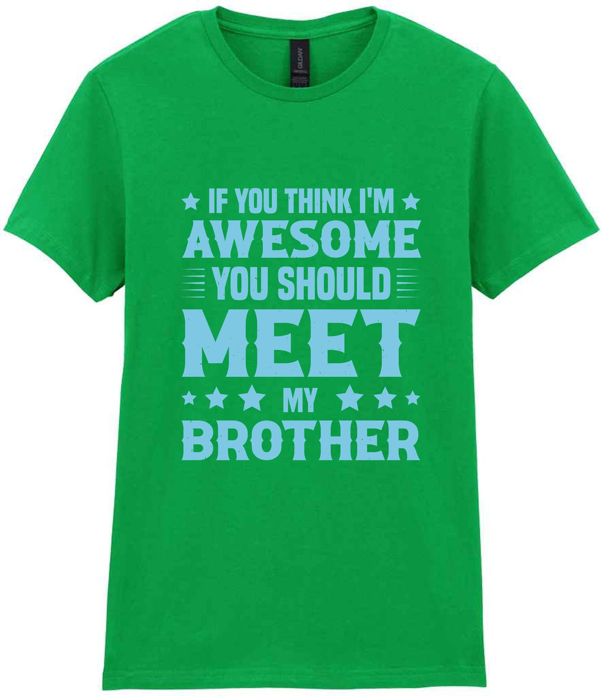 If You Think I'm Awesome You Should Meet My Brother – Ladies T-Shirt in Irish Green with Baby Blue vinyl