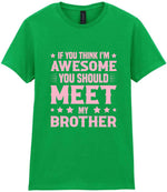 If You Think I'm Awesome You Should Meet My Brother – Ladies T-Shirt in Irish Green with Baby Pink vinyl