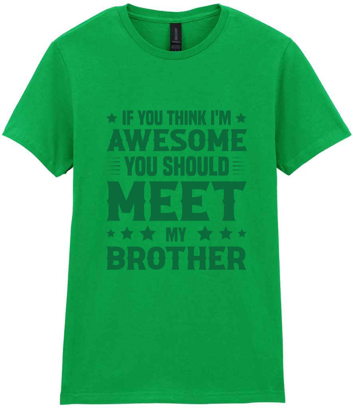 If You Think I'm Awesome You Should Meet My Brother – Ladies T-Shirt in Irish Green with Dark Green vinyl
