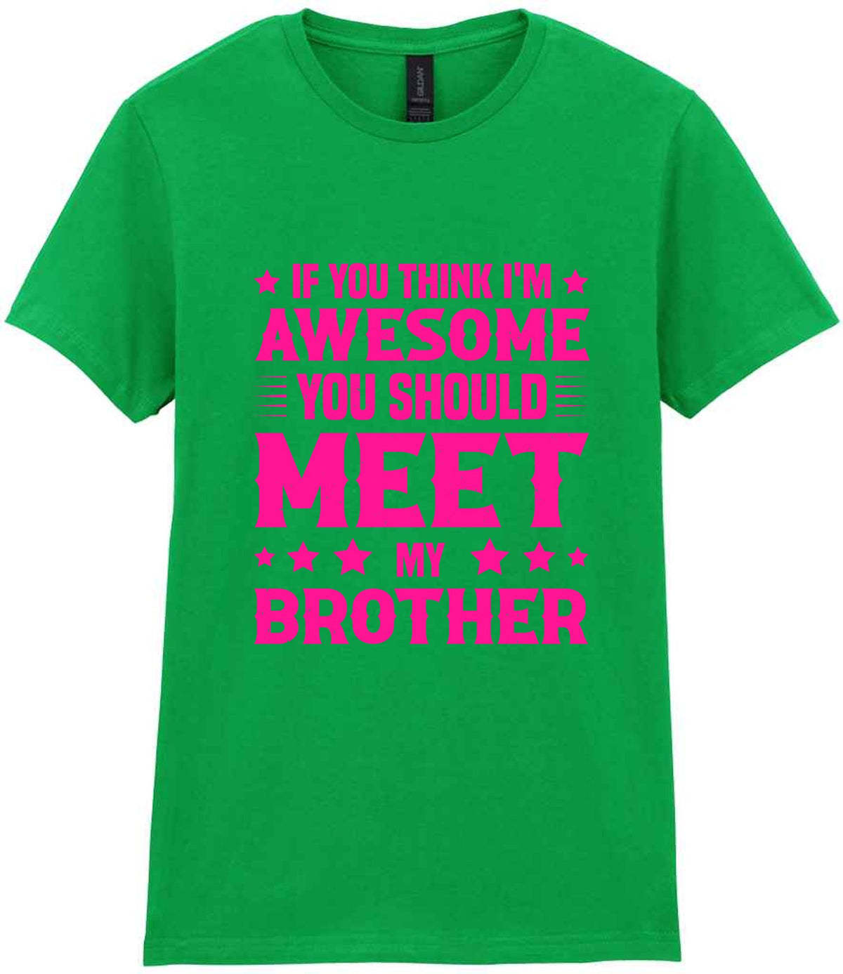 If You Think I'm Awesome You Should Meet My Brother – Ladies T-Shirt in Irish Green with Hot Pink vinyl