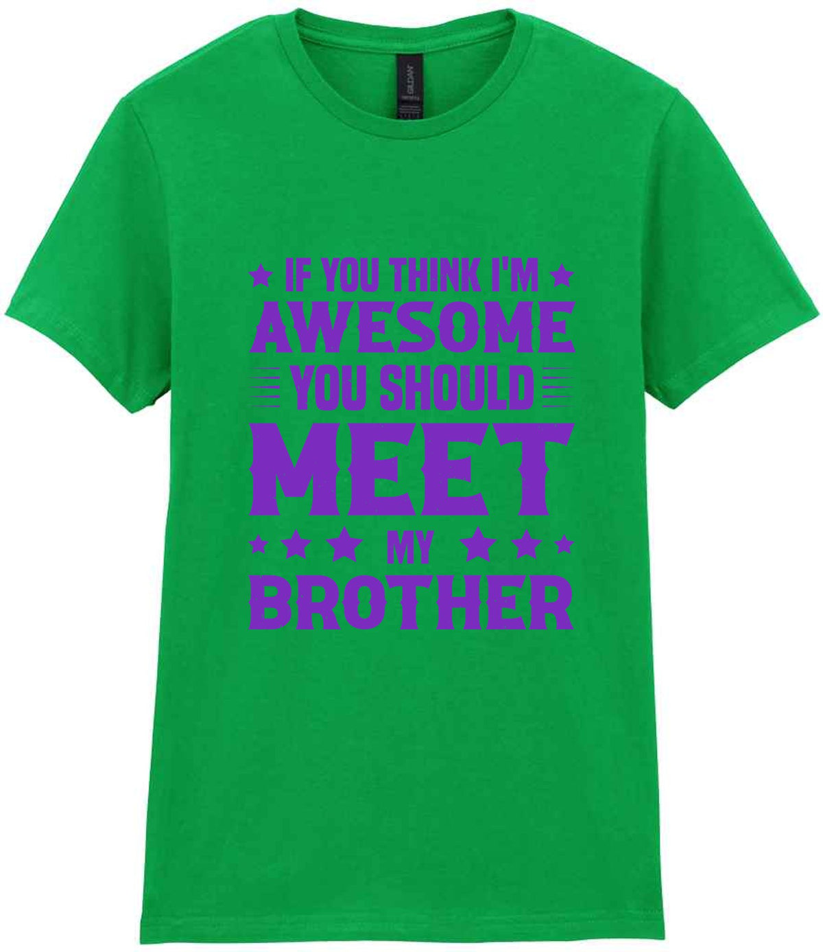 If You Think I'm Awesome You Should Meet My Brother – Ladies T-Shirt in Irish Green with Purple vinyl