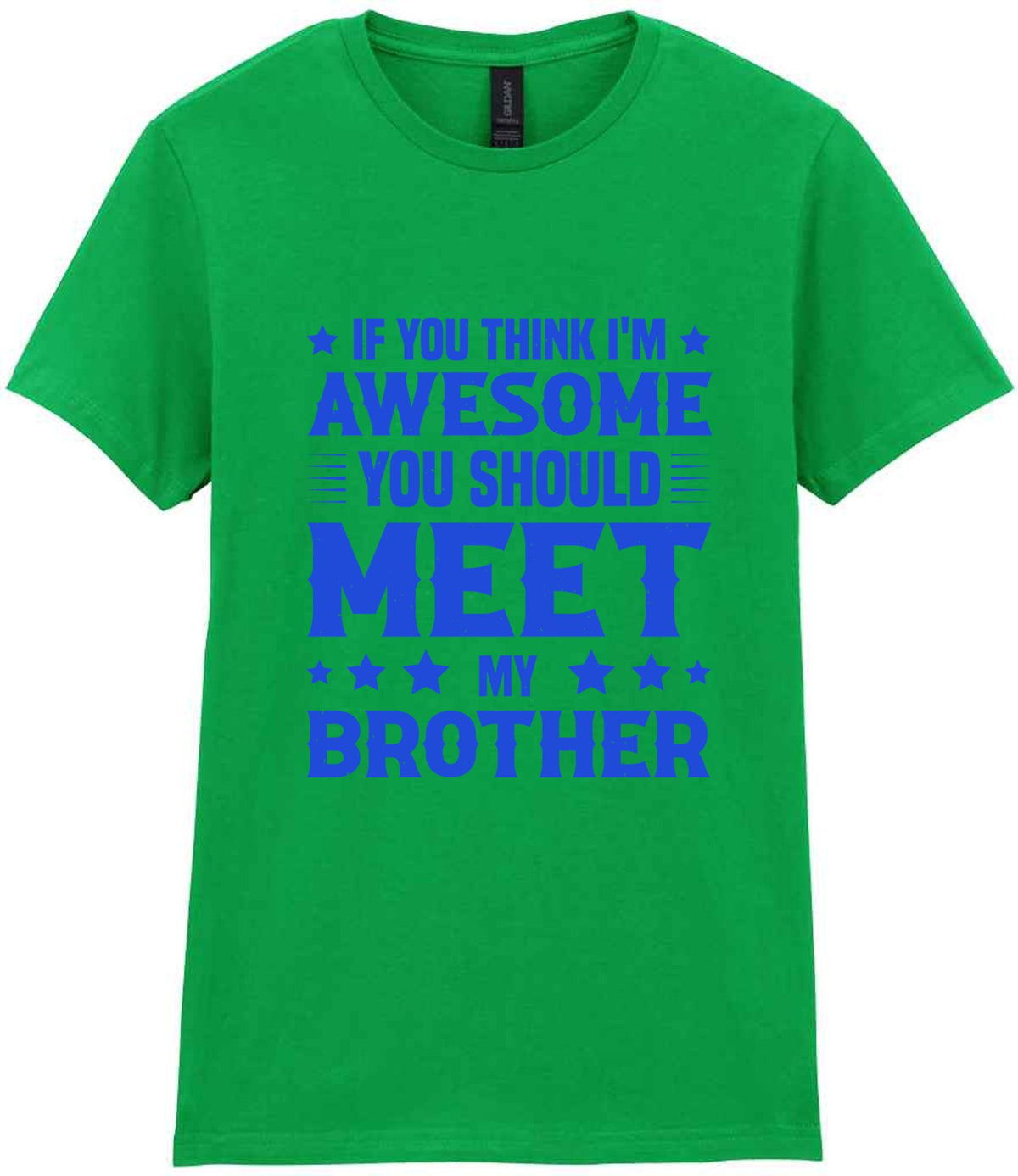If You Think I'm Awesome You Should Meet My Brother – Ladies T-Shirt in Irish Green with Royal Blue vinyl