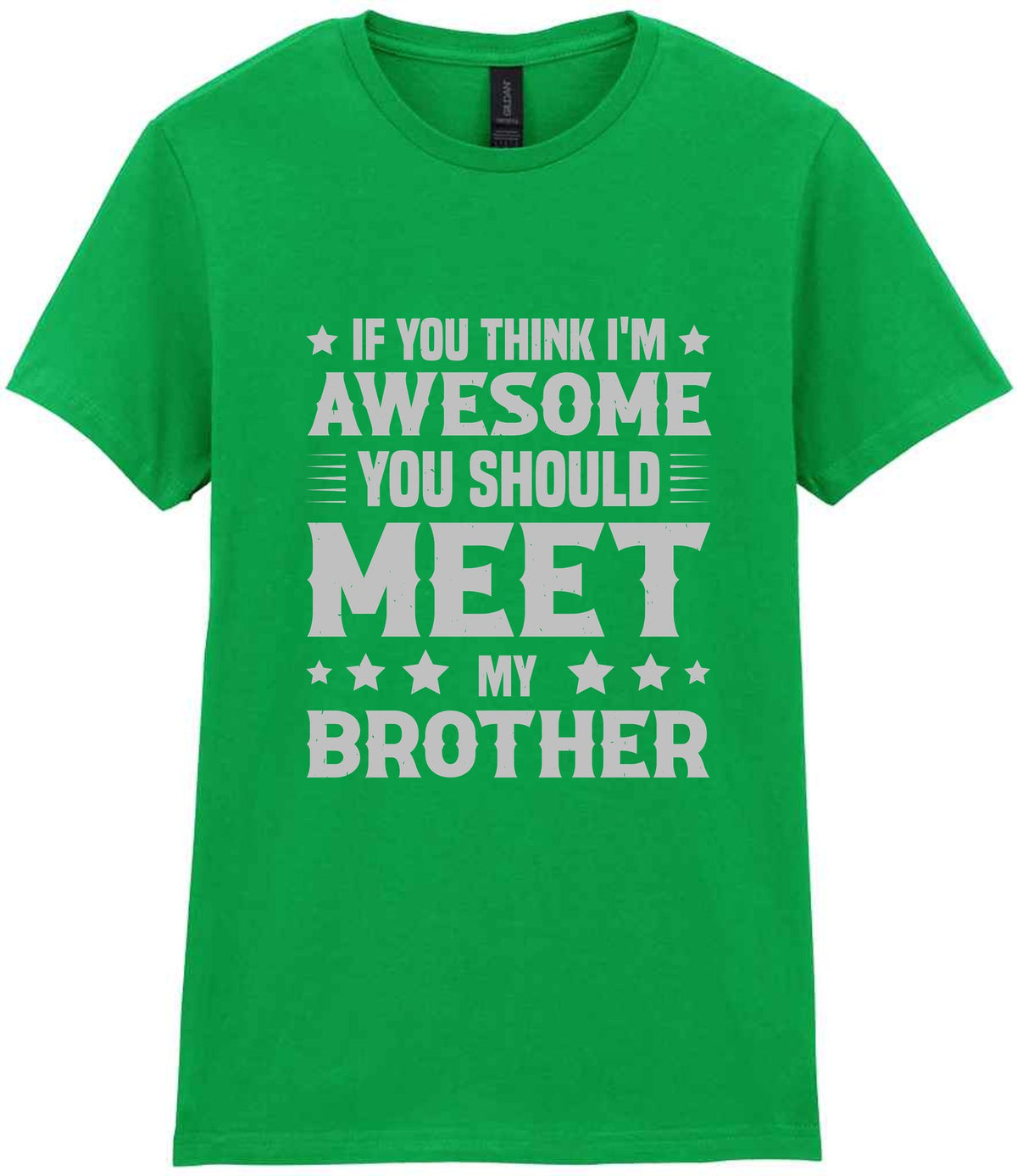 If You Think I'm Awesome You Should Meet My Brother – Ladies T-Shirt in Irish Green with Silver vinyl