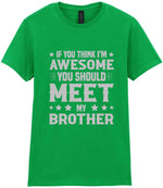 If You Think I'm Awesome You Should Meet My Brother – Ladies T-Shirt in Irish Green with Silver vinyl