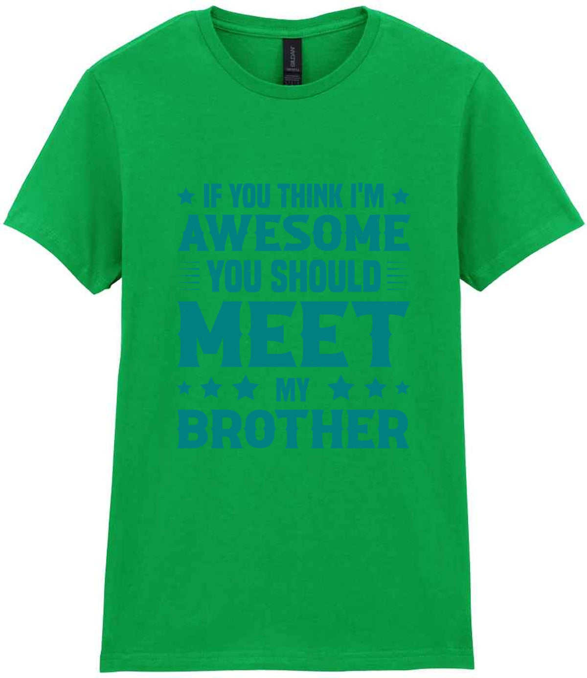 If You Think I'm Awesome You Should Meet My Brother – Ladies T-Shirt in Irish Green with Teal vinyl