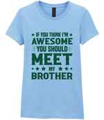 If You Think I'm Awesome You Should Meet My Brother – Ladies T-Shirt in Light Blue with Dark Green vinyl