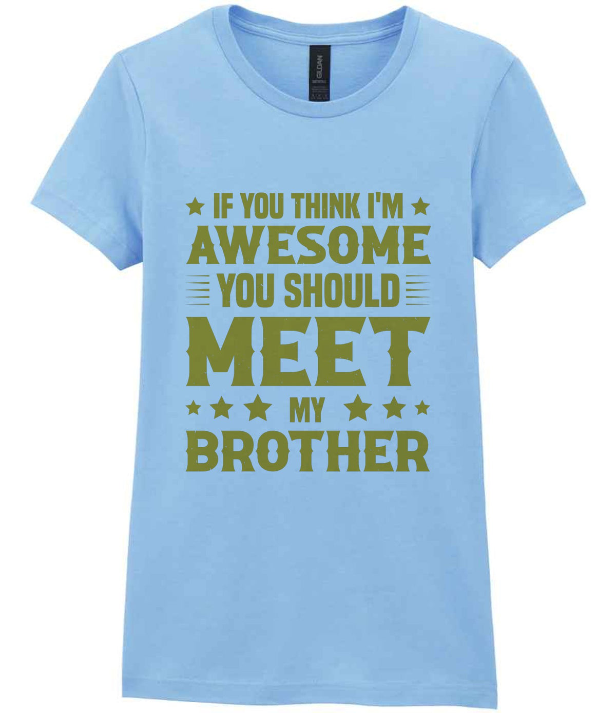 If You Think I'm Awesome You Should Meet My Brother – Ladies T-Shirt in Light Blue with Gold vinyl