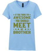 If You Think I'm Awesome You Should Meet My Brother – Ladies T-Shirt in Light Blue with Gold vinyl
