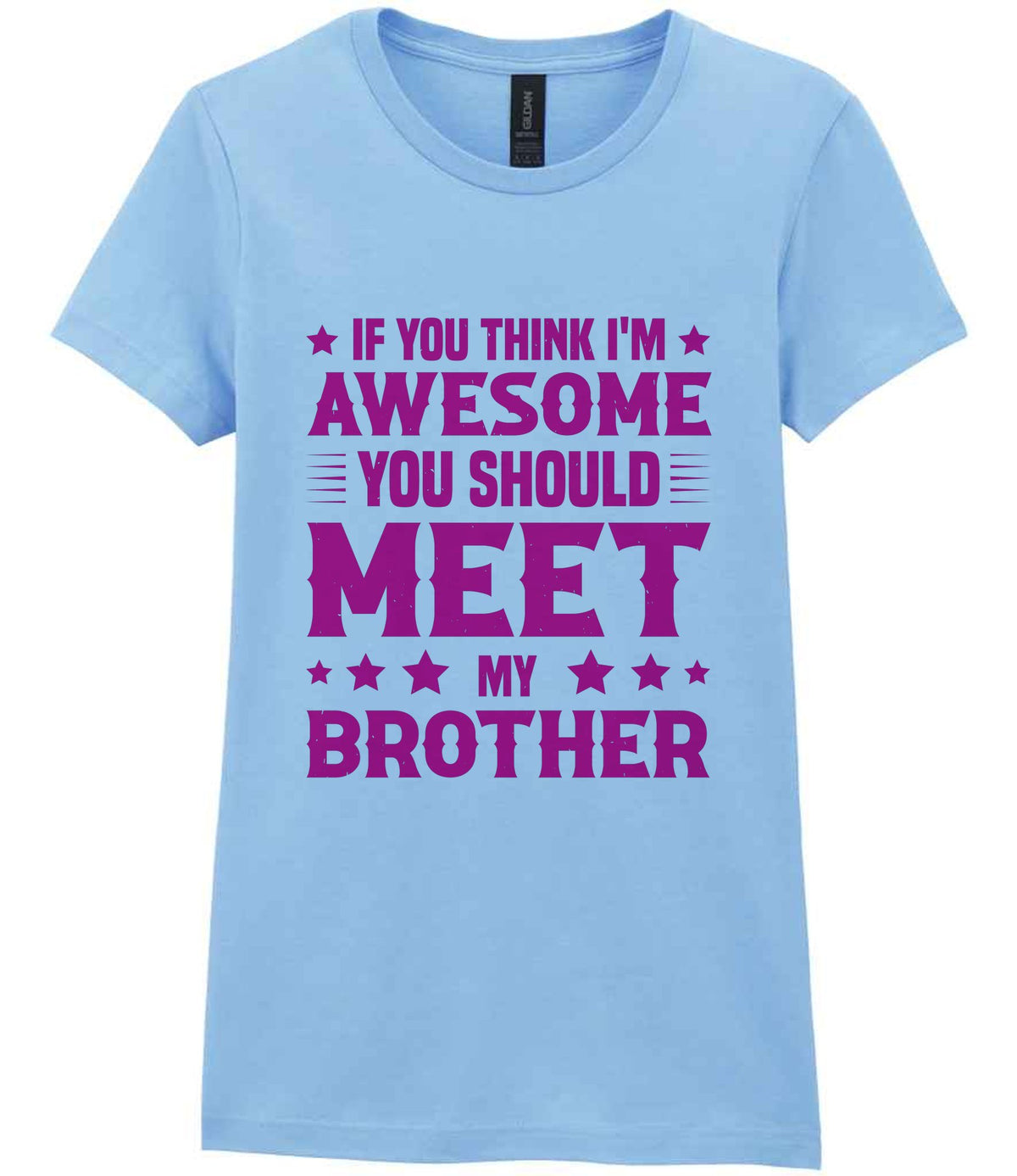 If You Think I'm Awesome You Should Meet My Brother – Ladies T-Shirt in Light Blue with Hot Pink vinyl