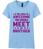 If You Think I'm Awesome You Should Meet My Brother – Ladies T-Shirt in Light Blue with Hot Pink vinyl