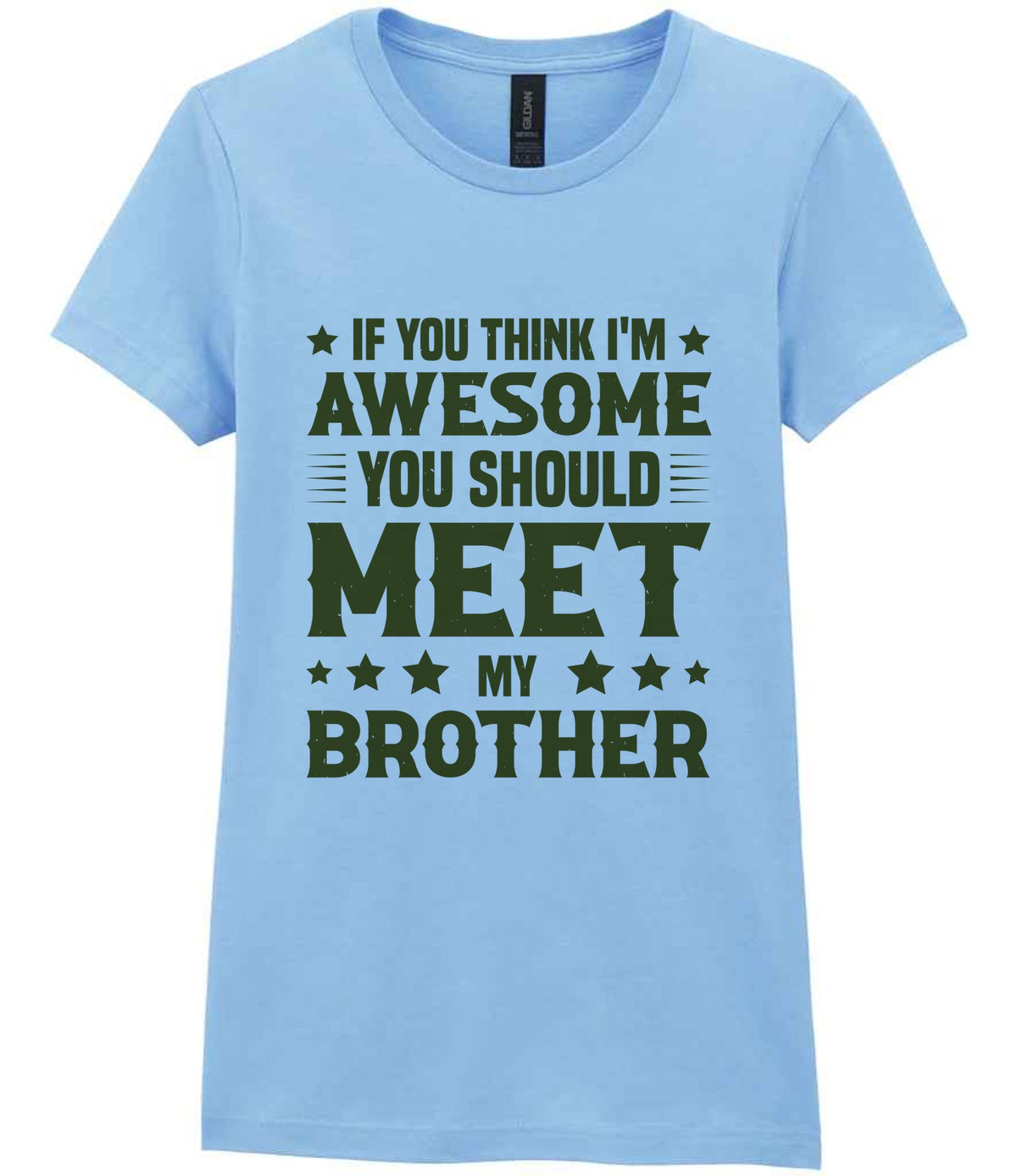 If You Think I'm Awesome You Should Meet My Brother – Ladies T-Shirt in Light Blue with Military Green vinyl