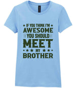 If You Think I'm Awesome You Should Meet My Brother – Ladies T-Shirt in Light Blue with Military Green vinyl