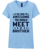 If You Think I'm Awesome You Should Meet My Brother – Ladies T-Shirt in Light Blue with Navy vinyl