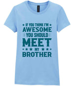 If You Think I'm Awesome You Should Meet My Brother – Ladies T-Shirt in Light Blue with Teal vinyl