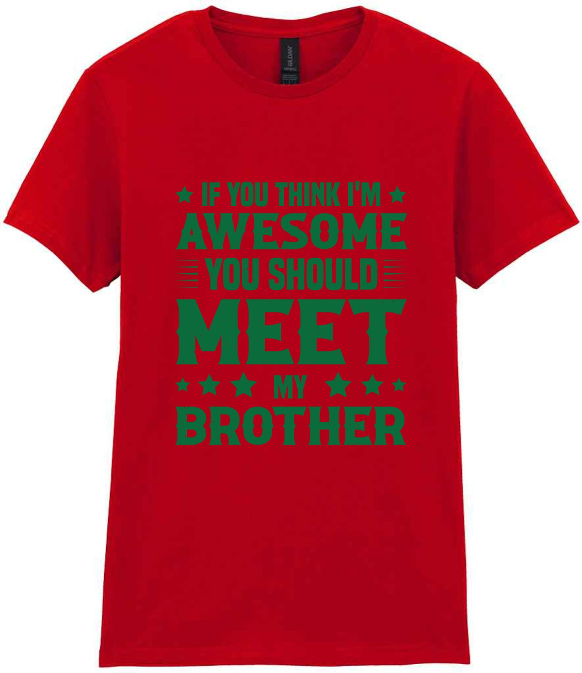 If You Think I'm Awesome You Should Meet My Brother – Ladies T-Shirt in Red with Dark Green vinyl