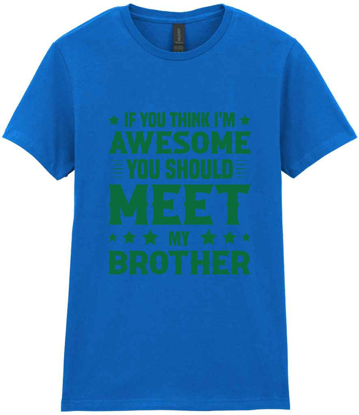 If You Think I'm Awesome You Should Meet My Brother – Ladies T-Shirt in Royal Blue with Dark Green vinyl