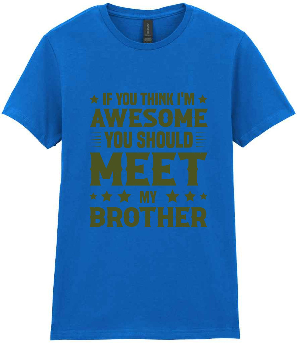 If You Think I'm Awesome You Should Meet My Brother – Ladies T-Shirt in Royal Blue with Military Green vinyl