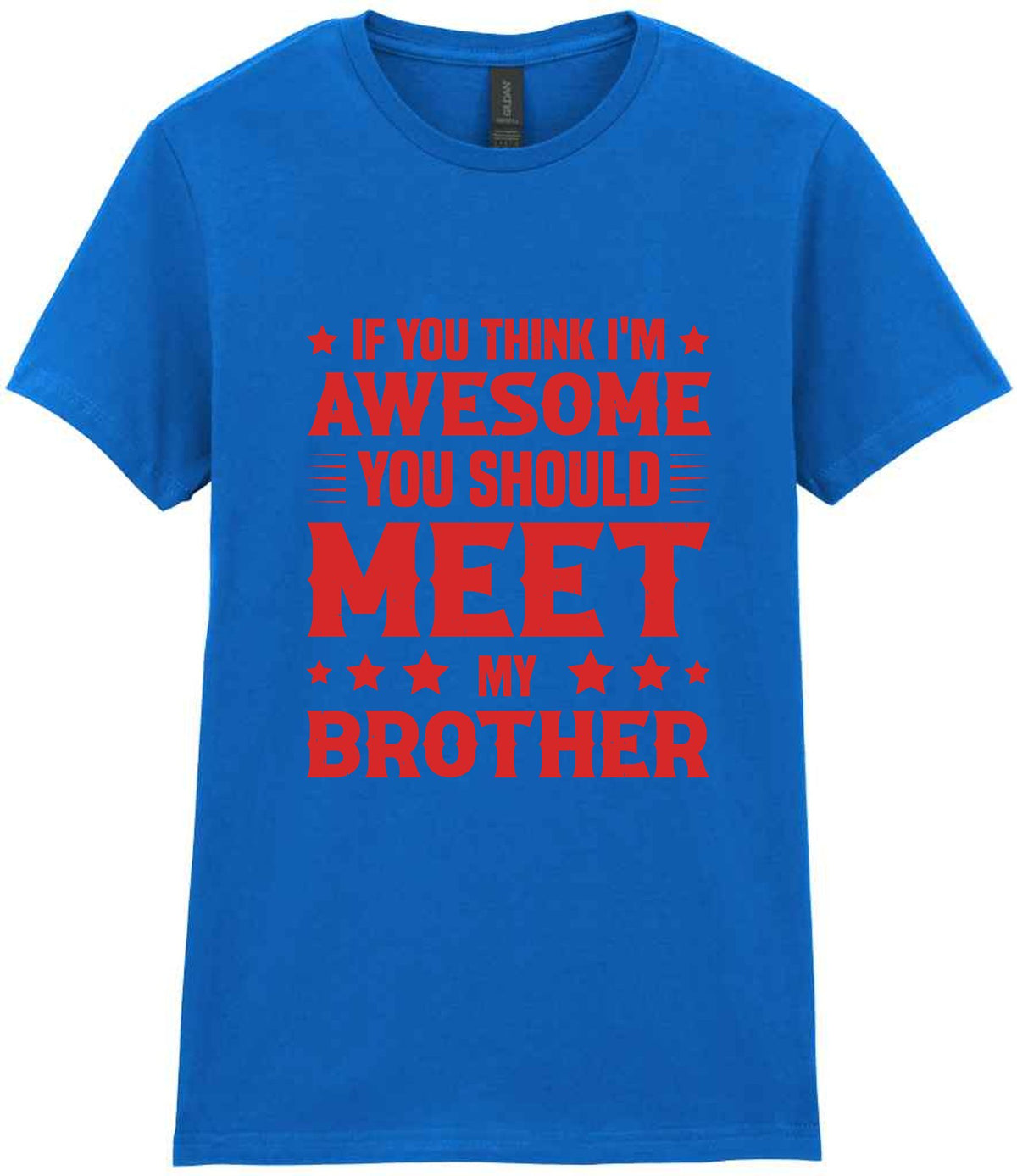 If You Think I'm Awesome You Should Meet My Brother – Ladies T-Shirt in Royal Blue with Red vinyl
