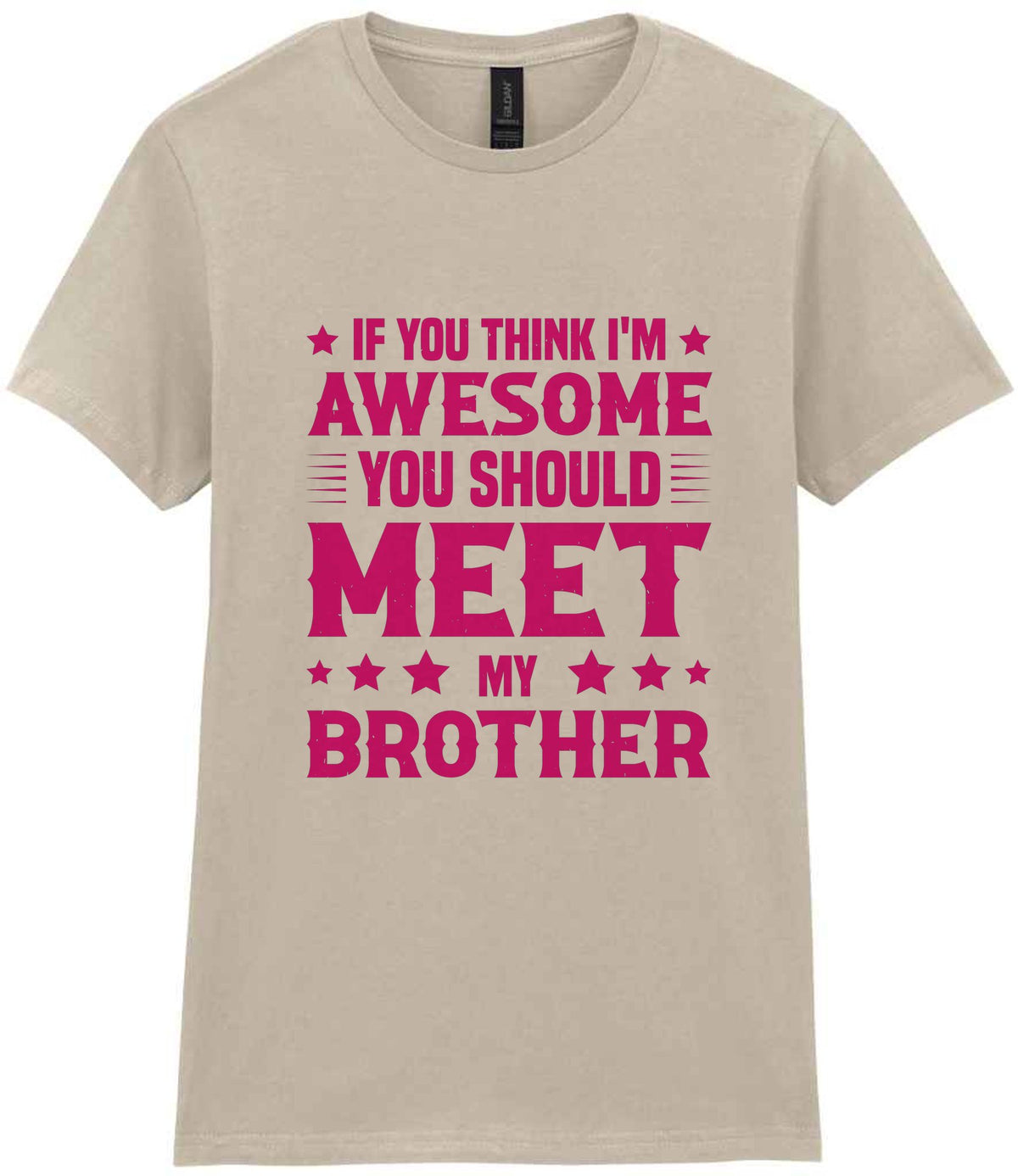 If You Think I'm Awesome You Should Meet My Brother – Ladies T-Shirt in Sand with Hot Pink vinyl