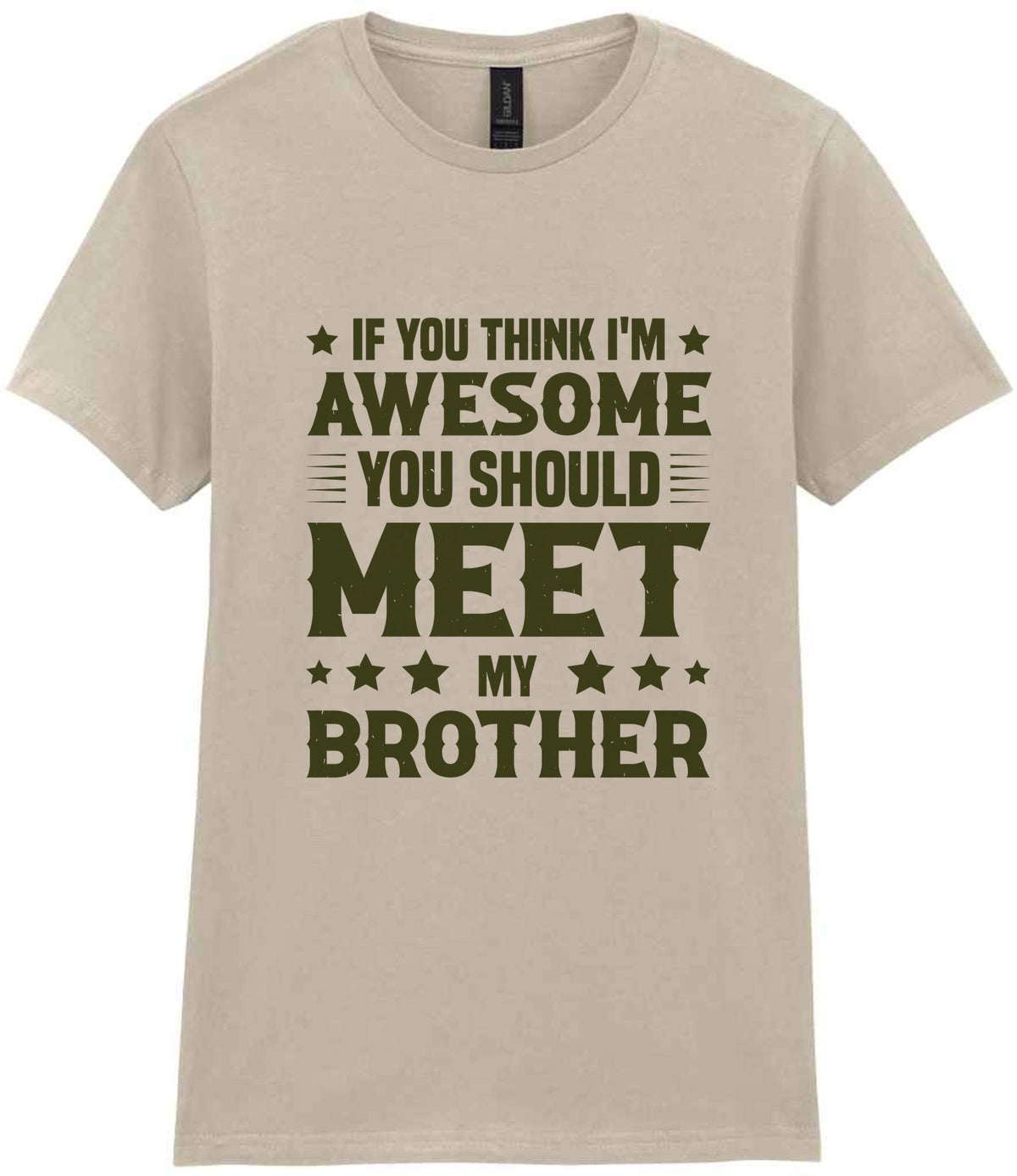 If You Think I'm Awesome You Should Meet My Brother – Ladies T-Shirt in Sand with Military Green vinyl