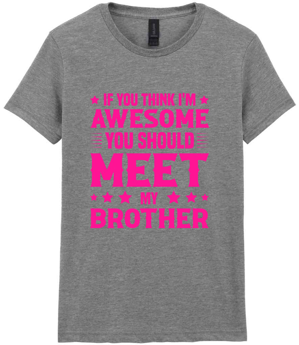 If You Think I'm Awesome You Should Meet My Brother – Ladies T-Shirt in Sport Grey with Hot Pink vinyl