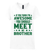 If You Think I'm Awesome You Should Meet My Brother – Ladies T-Shirt in White with Dark Green vinyl