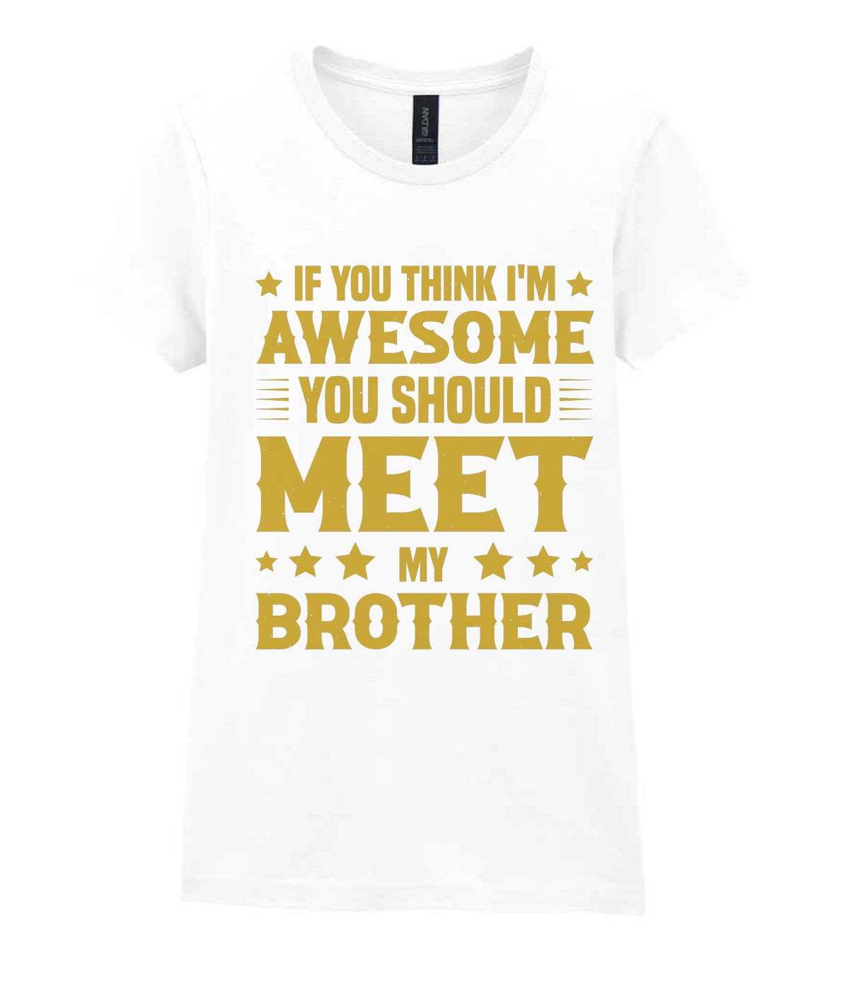 If You Think I'm Awesome You Should Meet My Brother – Ladies T-Shirt in White with Gold vinyl