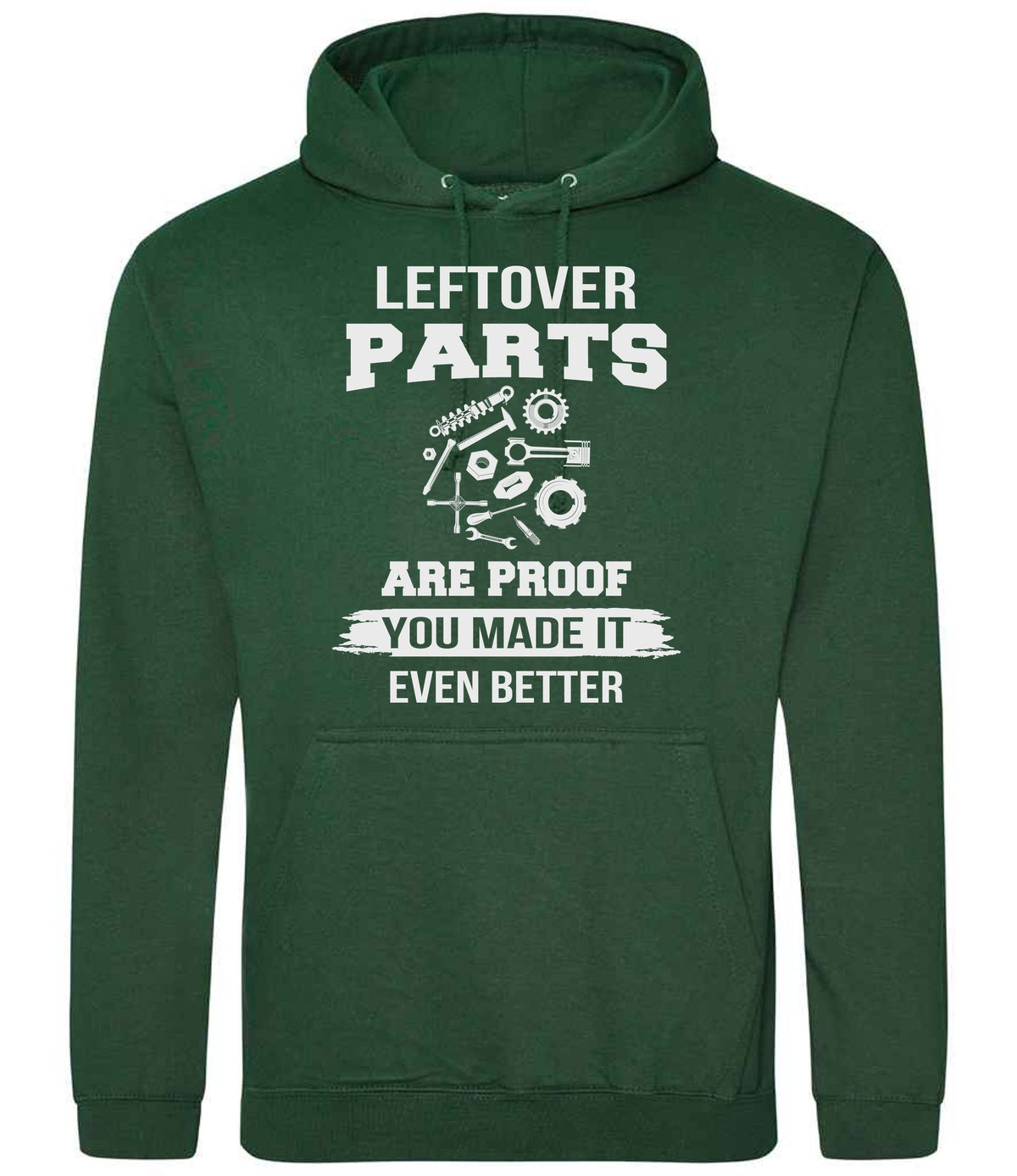 LEFTOVER PARTS ARE PROOF YOU MADE IT EVEN BETTER hoodie in bottle green