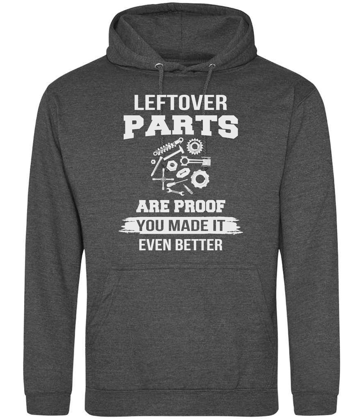 LEFTOVER PARTS ARE PROOF YOU MADE IT EVEN BETTER hoodie in charcoal