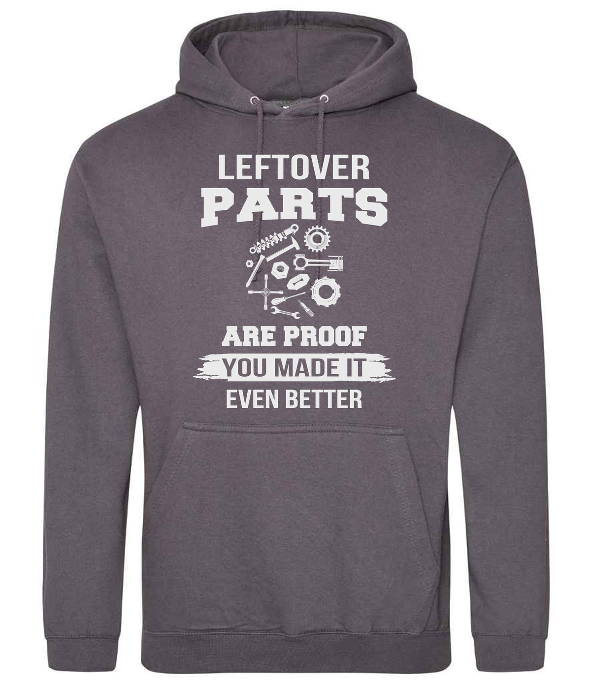 LEFTOVER PARTS ARE PROOF YOU MADE IT EVEN BETTER hoodie in steel grey