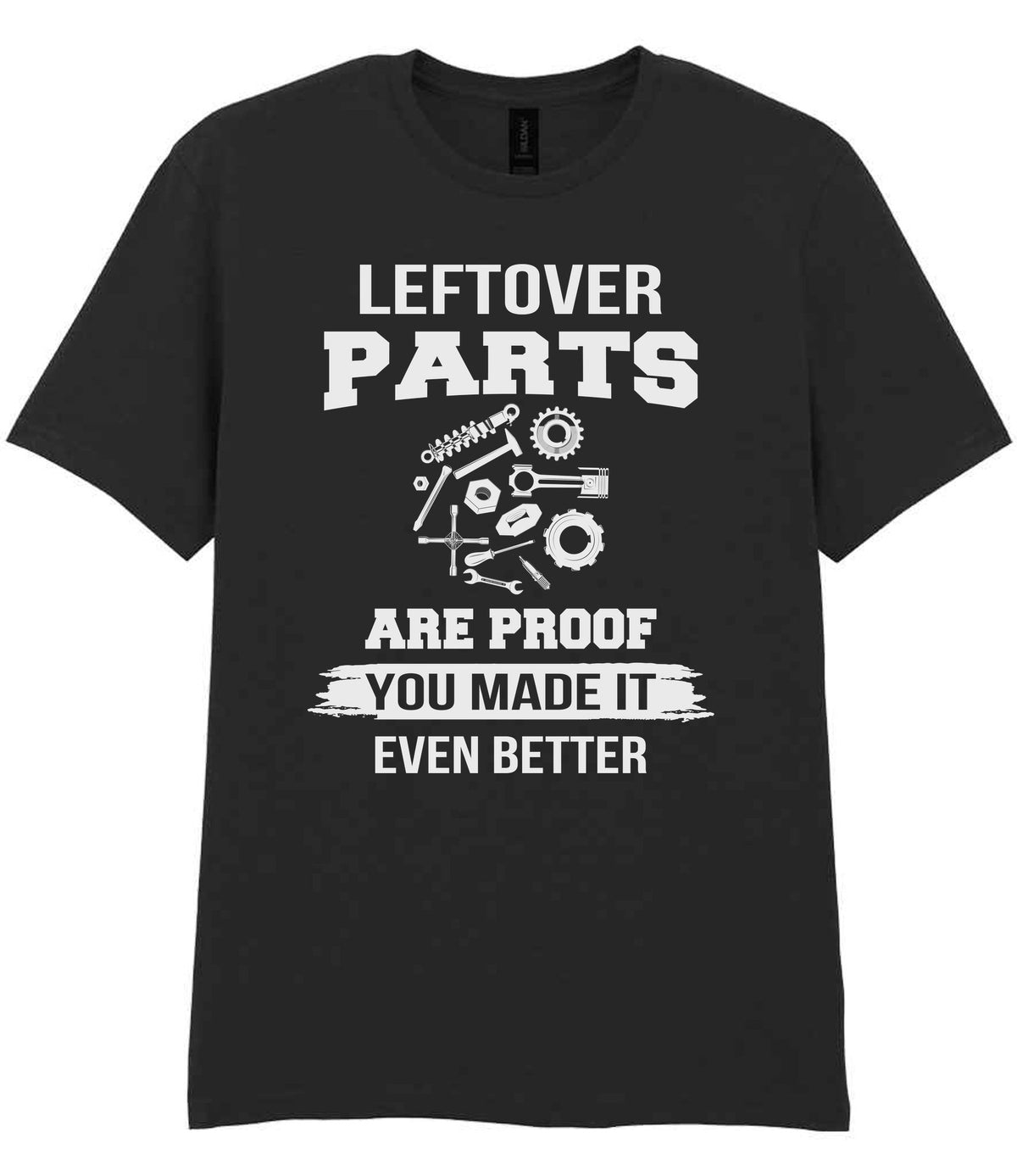 LEFTOVER PARTS ARE PROOF YOU MADE IT EVEN BETTER t-shirt in black