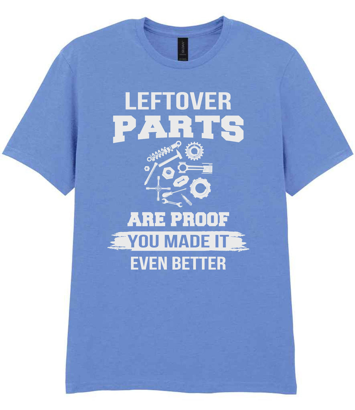 LEFTOVER PARTS ARE PROOF YOU MADE IT EVEN BETTER t-shirt in carolina blue