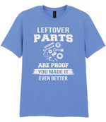 LEFTOVER PARTS ARE PROOF YOU MADE IT EVEN BETTER t-shirt in carolina blue