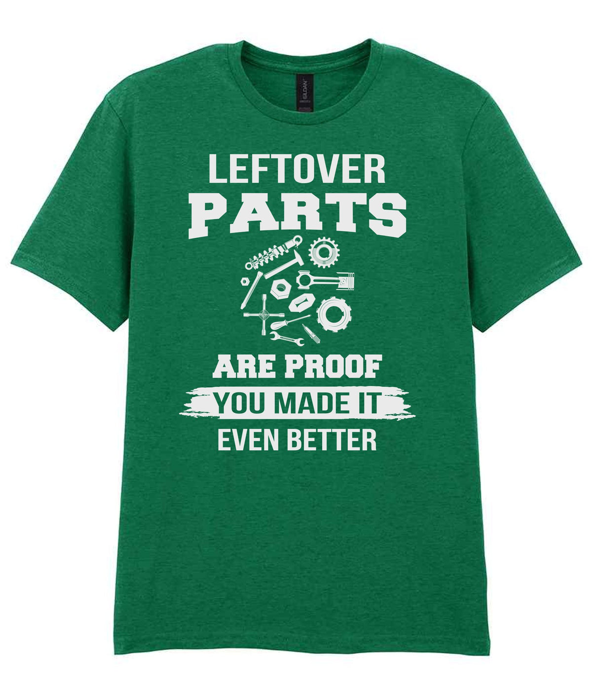LEFTOVER PARTS ARE PROOF YOU MADE IT EVEN BETTER t-shirt in kelly green