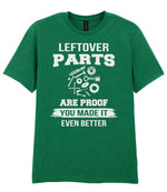 LEFTOVER PARTS ARE PROOF YOU MADE IT EVEN BETTER t-shirt in kelly green